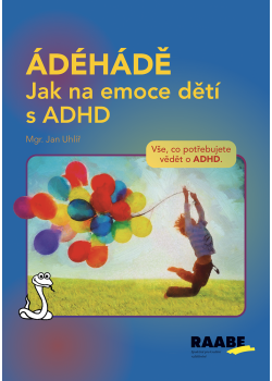ÁDÉHÁDĚ - Jak na emoce dětí s ADHD ÁDÉHÁDĚ - Jak na emoce dětí s ADHD