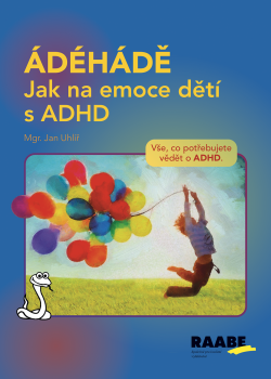 ÁDÉHÁDĚ - Jak na emoce dětí s ADHD ÁDÉHÁDĚ - Jak na emoce dětí s ADHD