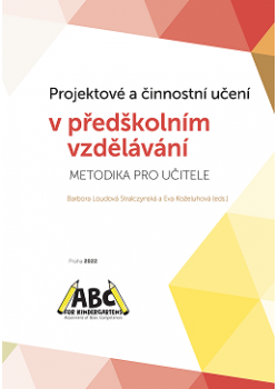 Projektové a činnostní učení v předškolním vzdělávání - METODIKA PRO UČITELE Projektové a činnostní učení v předškolním vzdělávání - METODIKA PRO UČITELE