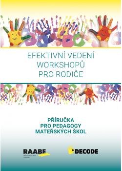 Efektivní vedení workshopů pro rodiče  - PŘÍRUČKA PRO PEDAGOGY Efektivní vedení workshopů pro rodiče  - PŘÍRUČKA PRO PEDAGOGY