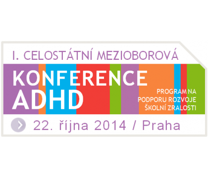 I. CELOSTÁTNÍ MEZIOBOROVÁ KONFERENCE ADHD I. CELOSTÁTNÍ MEZIOBOROVÁ KONFERENCE ADHD