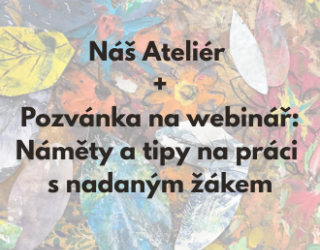 Ateliér jako bezpečný prostor pro dětskou duši + Pozvánka na bezplatný webinář o práci s nadanými dětmi