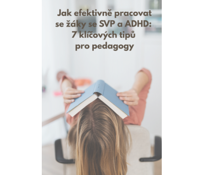 Jak efektivně pracovat se žáky s SVP a ADHD: 7 klíčových tipů pro pedagogy