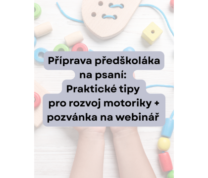 Příprava předškoláka na psaní: Praktické tipy pro rozvoj motoriky + pozvánka na bezplatný webinář