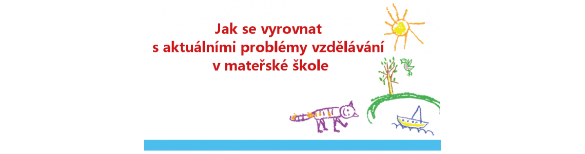 Jak se vyrovnat s aktuálními problémy vzdělávání v mateřské škole | 18. 4. 2017 Jak se vyrovnat s aktuálními problémy vzdělávání v mateřské škole | 18. 4. 2017