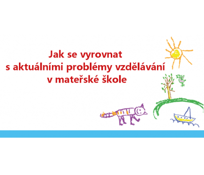 Jak se vyrovnat s aktuálními problémy vzdělávání v mateřské škole | 18. 4. 2017