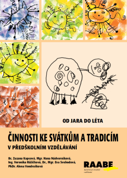 Činnosti ke svátkům a tradicím v předškolním vzdělávání - OD JARA DO LÉTA Činnosti ke svátkům a tradicím v předškolním vzdělávání - OD JARA DO LÉTA