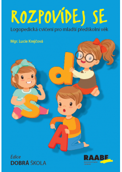 Rozpovídej se - logopedická cvičení pro mladší předškolní věk Rozpovídej se - logopedická cvičení pro mladší předškolní věk
