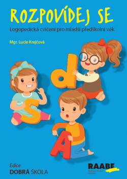 Rozpovídej se - logopedická cvičení pro mladší předškolní věk Rozpovídej se - logopedická cvičení pro mladší předškolní věk