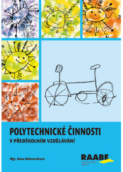 Polytechnické činnosti v předškolním vzdělávání Polytechnické činnosti v předškolním vzdělávání
