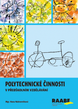Polytechnické činnosti v předškolním vzdělávání Polytechnické činnosti v předškolním vzdělávání